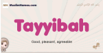Tayyibah muslim girls name and meaning, islamic girls name Tayyibah