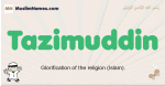 Tazimuddin muslim boys name and meaning, islamic boys name Tazimuddin