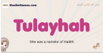 Tulayhah muslim girls name and meaning, islamic girls name Tulayhah