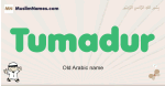 Tumadur muslim boys name and meaning, islamic boys name Tumadur