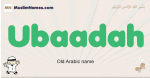 Ubaadah muslim boys name and meaning, islamic boys name Ubaadah