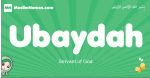 Ubaydah arabic girl name and meaning, quranic girls name Ubaydah