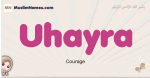 Uhayra muslim girls name and meaning, islamic girls name Uhayra