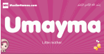 Umayma arabic girls name and meaning, muslim girl name Umayma