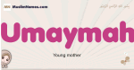 Umaymah muslim girls name and meaning, islamic girls name Umaymah