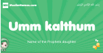 Umm-kalthum arabic girl name and meaning, quranic girls name Umm-kalthum