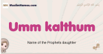Umm-kalthum muslim girls name and meaning, islamic girls name Umm-kalthum