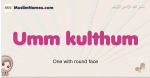 Umm-kulthum muslim girls name and meaning, islamic girls name Umm-kulthum