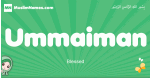 Ummaiman arabic girl name and meaning, quranic girls name Ummaiman
