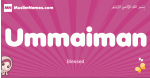Ummaiman arabic girls name and meaning, muslim girl name Ummaiman