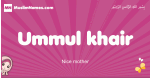 Ummul-khair arabic girls name and meaning, muslim girl name Ummul-khair