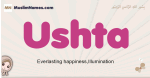 Ushta muslim girls name and meaning, islamic girls name Ushta