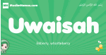 Uwaisah arabic girl name and meaning, quranic girls name Uwaisah