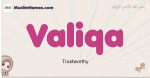 Valiqa muslim girls name and meaning, islamic girls name Valiqa