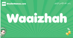 Waaizhah arabic girl name and meaning, quranic girls name Waaizhah