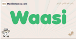 Waasi muslim boys name and meaning, islamic boys name Waasi