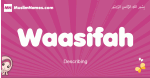 Waasifah arabic girls name and meaning, muslim girl name Waasifah