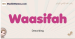 Waasifah muslim girls name and meaning, islamic girls name Waasifah