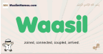Waasil muslim boys name and meaning, islamic boys name Waasil
