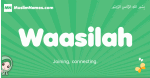 Waasilah arabic girl name and meaning, quranic girls name Waasilah