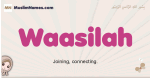 Waasilah muslim girls name and meaning, islamic girls name Waasilah