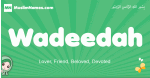 Wadeedah arabic girl name and meaning, quranic girls name Wadeedah