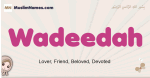 Wadeedah muslim girls name and meaning, islamic girls name Wadeedah