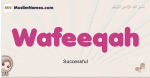 Wafeeqah muslim girls name and meaning, islamic girls name Wafeeqah