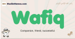 Wafiq muslim boys name and meaning, islamic boys name Wafiq