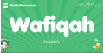 Wafiqah arabic girl name and meaning, quranic girls name Wafiqah