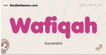 Wafiqah muslim girls name and meaning, islamic girls name Wafiqah