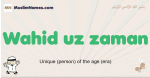 Wahid-uz-zaman muslim boys name and meaning, islamic boys name Wahid-uz-zaman