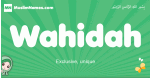 Wahidah arabic girl name and meaning, quranic girls name Wahidah