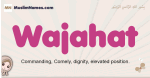 Wajahat muslim girls name and meaning, islamic girls name Wajahat
