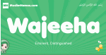 Wajeeha arabic girl name and meaning, quranic girls name Wajeeha