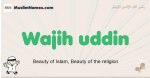 Wajih-uddin muslim boys name and meaning, islamic boys name Wajih-uddin