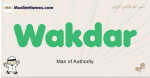 Wakdar muslim boys name and meaning, islamic boys name Wakdar