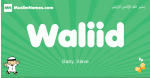 Waliid arabic boys name and meaning, quranic boys name Waliid