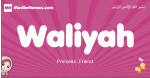 Waliyah arabic girls name and meaning, muslim girl name Waliyah