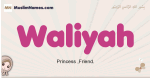 Waliyah muslim girls name and meaning, islamic girls name Waliyah