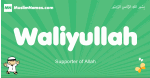 Waliyullah arabic boys name and meaning, quranic boys name Waliyullah