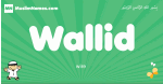 Wallid arabic boys name and meaning, quranic boys name Wallid
