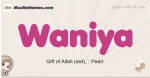 Waniya muslim girls name and meaning, islamic girls name Waniya
