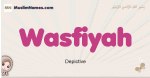 Wasfiyah muslim girls name and meaning, islamic girls name Wasfiyah