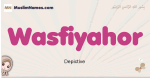 Wasfiyahor muslim girls name and meaning, islamic girls name Wasfiyahor