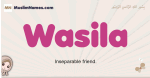 Wasila muslim girls name and meaning, islamic girls name Wasila