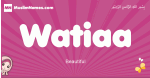 Watiaa arabic girls name and meaning, muslim girl name Watiaa