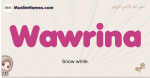 Wawrina muslim girls name and meaning, islamic girls name Wawrina