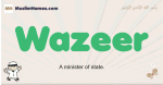 Wazeer muslim boys name and meaning, islamic boys name Wazeer