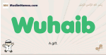 Wuhaib muslim boys name and meaning, islamic boys name Wuhaib
